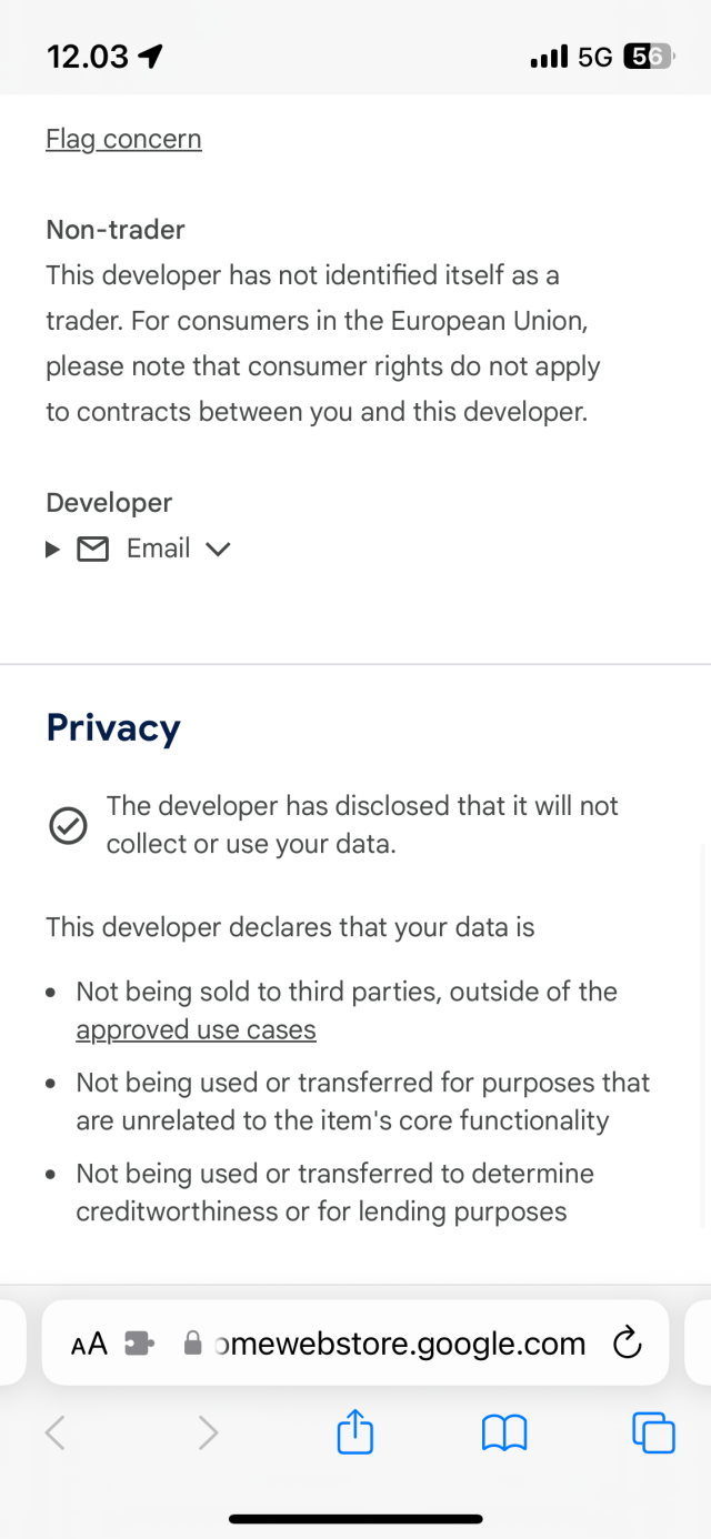 Text in screenshot from the extension store: Privacy

The developer has disclosed that it will not collect or use your data.
This developer declares that your data is

Not being sold to third parties, outside of the approved use cases
Not being used or transferred for purposes that are unrelated to the item's core functionality
Not being used or transferred to determine creditworthiness or for lending purposes