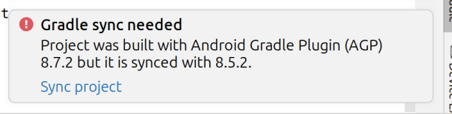 Gradle sync needed
Project was built with Android Gradle Plugin (AGP) 8.7.2 but it is synced with 8.5.2