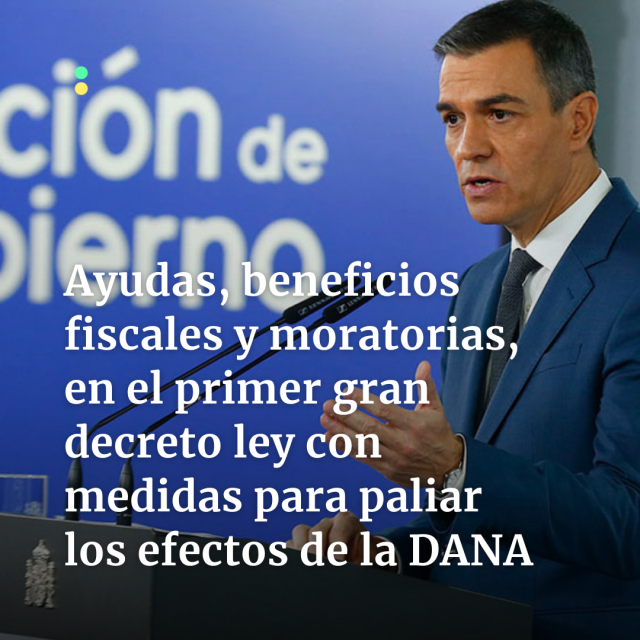 Foto de Pedro Sánchez con el titular: "Ayudas, beneficios fiscales y moratorias, en el primer gran decreto ley con medidas para paliar los efectos de la DANA"