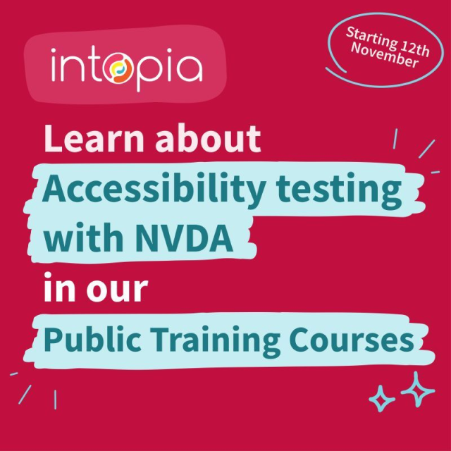 Intopia logo with text: "Learn about Accessibility testing with NVDA in our Public Training Courses.  Starting 12th November.

Red background with text in white on red or dark on light aqua patches.