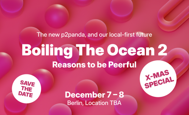 Sharepic with a bubbly pink wallpaper background. The text reads:

Save the date.

The new p2panda, and our local-first future.
Boiling The Ocean 2: Reasons to be Peerful.

December 7-8, Berlin, Location TBA.

X-Mas Special