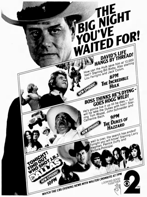 Multiple panel advertisement talking about the Incredible Hulk and the topic is David’s life hangs by a thread as he is seen in a parachute. Next, the Dukes of Hazzard has boss thinks he’s dying goes hog wild! And finally, the cliffhanger is revealed on Dallas who shot JR.