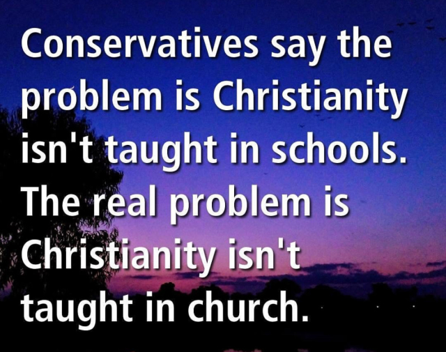 Conservatives say the problem is Christianity isn’t taught in schools. The real problem is it isn’t taught in church.