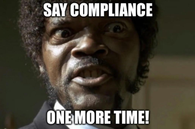 Meme with Pulp Fiction's Jules warning "SAY COMPLIANCE ONE MORE TIME"