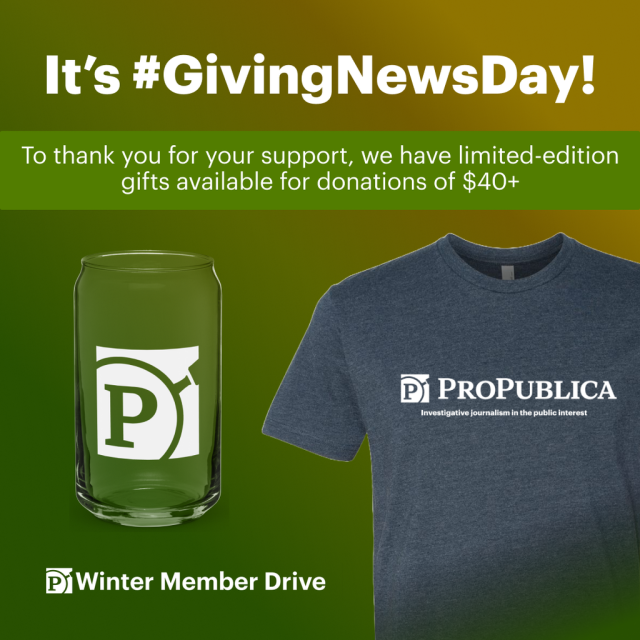 Text: It's #GivingNewsDay! To thank you for your support, we have limited-edition gifts available for donations of $40+. Images below of an etched glass branded with the ProPublica logo and a gray ProPublica t-shirt.