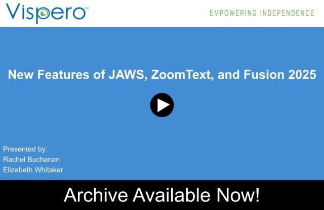 Opening slide for the "New Features of JAWS, ZoomText, and Fusion 2025" webinar, presented by: Rachel and Elizabeth. Archive Available Now!