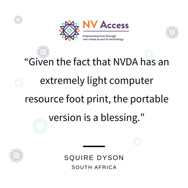 Black text on a white background.  NV Access logo above, purple sunbursts around.  "Given the fact that NVDA has an extremely light computer resource foot print the portable version is a blessing" - Squire, Dyson South Africa