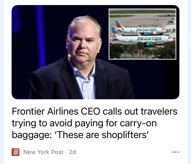 FRONTIER:
Frontier Airlines CEO calls out travelers trying to avoid paying for carry-on baggage: 'These are shoplifters'

New York Post • 2d