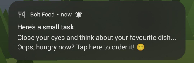 Bolt food notification:
"Here is small task: Close your eyes and think about your favourite dish... Oops, hungery now? Tap here to order it"

Not funny you spammer