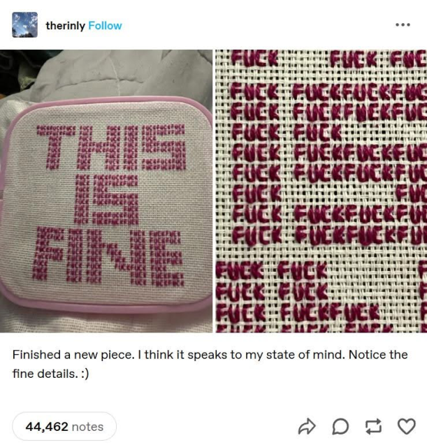 1st Picture shows an embroidered piece of clothes. The embroidery is text: THIS IS FINE
The second picture shows a zoom in. One can see that the whole text is made out of a pattern of small text which reads: FUCK FUCK FUCK...