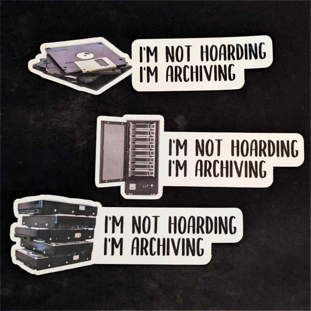 Three stickers, which all read “I’m not hoarding I’m archiving”, and have images of a stack of floppy disks, a storage server, and a stack of HDDs