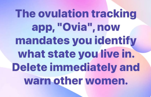  "The Ovulation tracking app, "Ovia", now mandates you identify what state you live in. Delete immediately and warn other women"