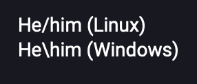 He/him (Linux) He\him (Windows) 