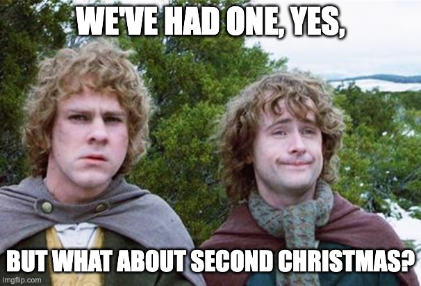 Second Breakfast lord of the rings meme: we've had one, yes, but what about Second Christmas? 