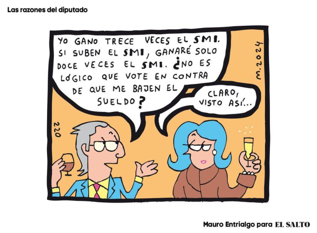 Un rico le dice a una rica: -Yo gano trece veces el SMI. Si suben el SMI, ganaré solo doce veces el SMI. ¿No es lógico que vote en contra de que me bajen el sueldo?
A lo que ella responde: -Claro, visto así.