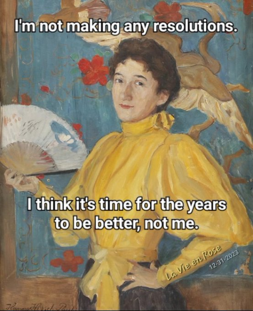 This image is an artistic meme featuring a classic portrait painting of a woman in a yellow dress holding a fan. Overlaid on the image are the following text captions:

At the top: "I'm not making any resolutions."
At the bottom: "I think it's time for the years to be better, not me."