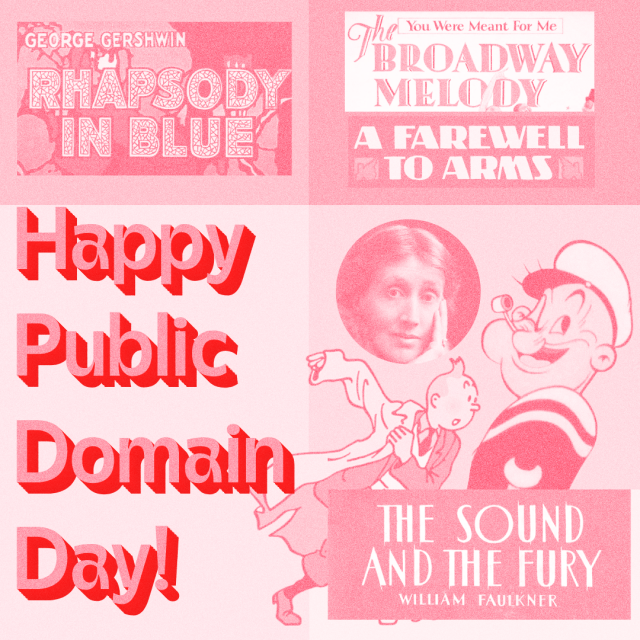 Image featuring part of the original covers or posters of Rhapsody in Blue, Broadway Melody, A Farewell to Arms and The Sound and the Fury, and illustrations of Popeye and Tintin and a circular portrait of Virginia Woolf.
On bottom left, big pink text with red shadow: Happy Public Domain Day!