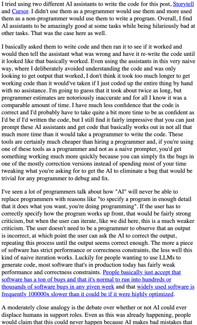 I tried using two different AI assistants to write the code for this post, Storytell and Cursor. I didn't use them as a programmer would use them and more used them as a non-programmer would use them to write a program. Overall, I find AI assistants to be amazingly good at some tasks while being hilariously bad at other tasks. That was the case here as well.

I basically asked them to write code and then ran it to see if it worked and would then tell the assistant what was wrong and have it re-write the code until it looked like that basically worked. Even using the assistants in this very naive way, where I deliberately avoided understanding the code and was only looking to get output that worked, I don't think it took too much longer to get working code than it would've taken if I just coded up the entire thing by hand with no assistance. I'm going to guess that it took about twice as long, but programmer estimates are notoriously inaccurate and for all I know it was a comparable amount of time. I have much less confidence that the code is correct and I'd probably have to take quite a bit more time to be as confident as I'd be if I'd written the code, but I still find it fairly impressive that you can just prompt these AI assistants and get code that basically works out in not all that much more time than it would take a programmer to write the code. These tools are certainly much cheaper than hiring a programmer and, if you're using one of these tools as a programmer an...