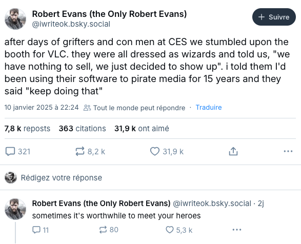 A bluesky user recanting his meeting with the VLC team: 
"after days of grifters and con men at CES we stumbled upon the booth for VLC. they were all dressed as wizards and told us, "we have nothing to sell, we just decided to show up". i told them I'd been using their software to pirate media for 15 years and they said "keep doing that""