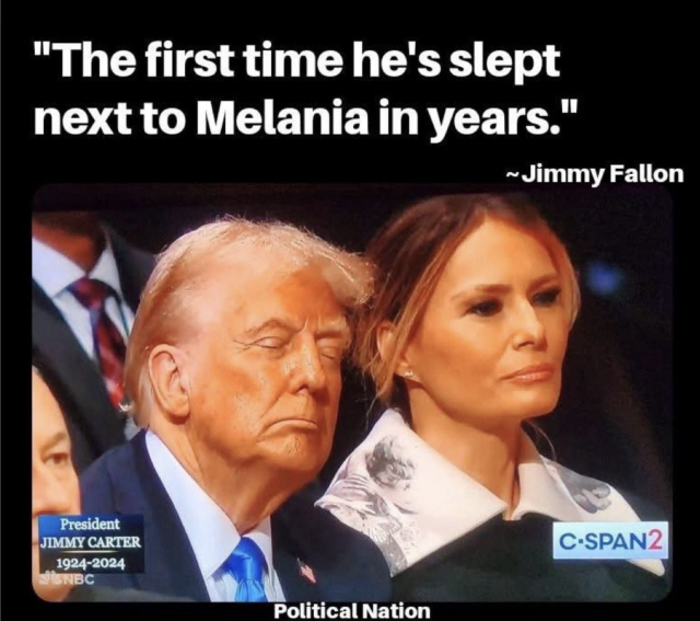 (Donald Trump with his eyes fully closed sitting next to Melania at the Carter memorial)  "The first time he's slept next to Melania in years." ~ Jimmy Fallon