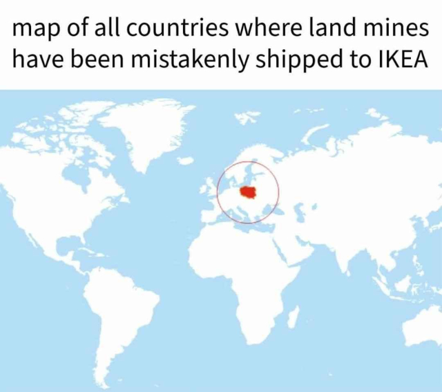 "map of all countries where land mines have been mistakenly shipped to IKEA"

Underneath there's a Mercator projection of a world map, with Poland being marked as the only country
