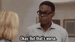 Chidi from the Good Place: OK but that's worse; you get why that's worse right?