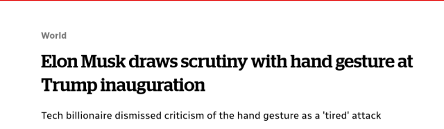 Headline from CBC

Elon Musk draws scrutiny with hand gesture at Trump inauguration

Tech billionaire dismissed criticism of the hand gesture as a 'tired' attack