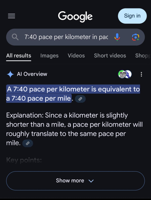 A screenshot of Google search results, showing the question “7:40 pace per kilometer in pace per mile” and the embarrassingly inaccurate AI answer “a 7:40 pace per km is equivalent to a 7:40 pace per mile”.