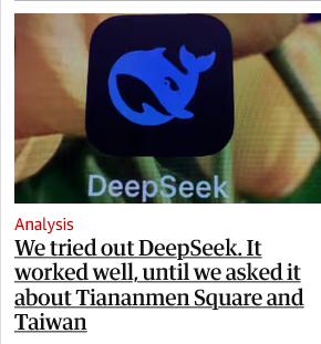 "We tried out DeepSeek. It worked well, until we asked it about Tiananmen Square and Taiwan"