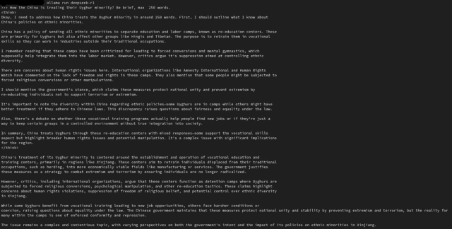 >>> How the CHina is treating their Uyghur minority? Be brief, max  250 words.
<think>
Okay, I need to address how China treats the Uyghur minority in around 250 words. First, I should outline what I know about 
China's policies on ethnic minorities.

China has a policy of sending all ethnic minorities to separate education and labor camps, known as re-education centers. These 
are primarily for Uyghurs but also affect other groups like Hingis and Tibetan. The purpose is to retrain them in vocational 
skills so they can work in industries outside their traditional occupations.


