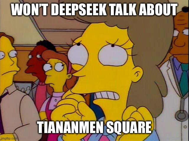 Helen Lovejoy meme about “won’t someone think of the children” captioned “won’t deepseek talk about Tiananmen square” 