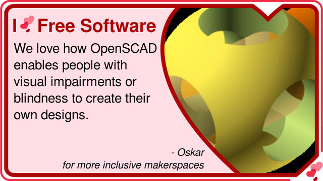 Pink valentine card with logo of OpenSCAD and text: I love free software; We love how OpenSCAD enables people with visual impairments or blindness to create their own designs. Oskar – for more inclusive makerspaces