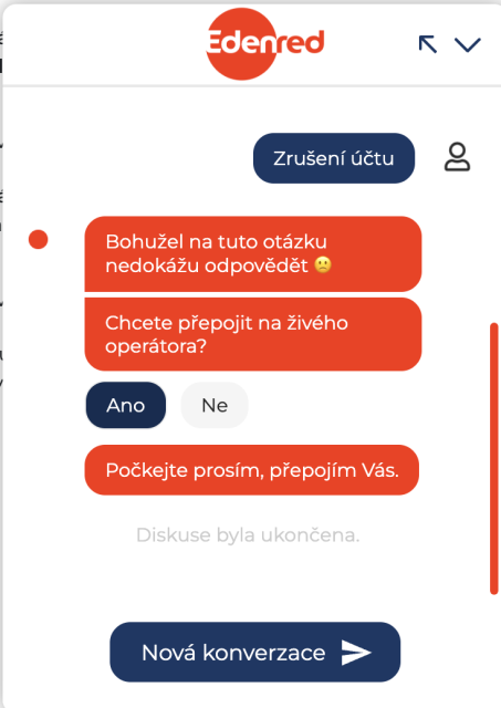 Okno chatu s chatbotem Edenred.
Já: zrušení účtu
On: Bohužel na tuto otázku nedokážu odpovědět 🙁
On: Chcete přepojit na živého operátora?
Já: Ano
On: Počkejte prosím, přepojím Vás.
Šedým písmem: Diskuse byla ukončena.