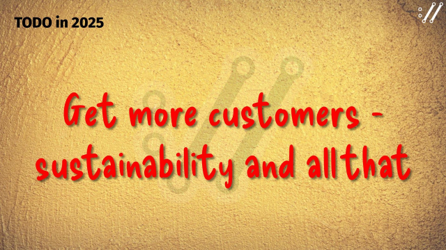 Get more customers - sustainability and all that