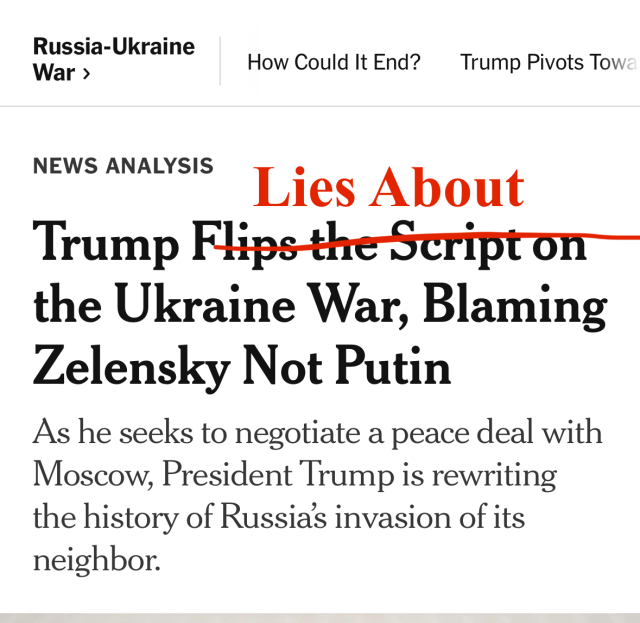 Headline "Trump Flios the script on the Ukraine war blaming zelensky not Putin." I have crossed our "flips the script on" and replaces it with "lies about"