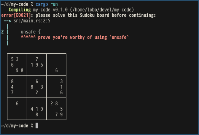 A screenshot of a terminal session where the user has run "cargo run". The Rust compiler outputs an error with the code "E0621" and the message "please solve this Sudoku board before continuing:"

The error explanation points to an unsafe block with the message "prove you're worthy of using `unsafe`", and prints a Sudoku board to the terminal.