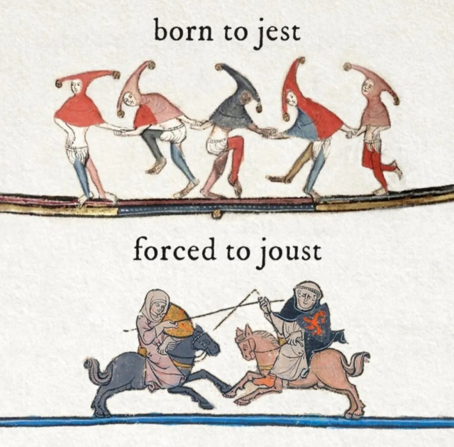 *Bayeux Tapestry style comic*

born to jest 🕺
forced to joust 🤺
