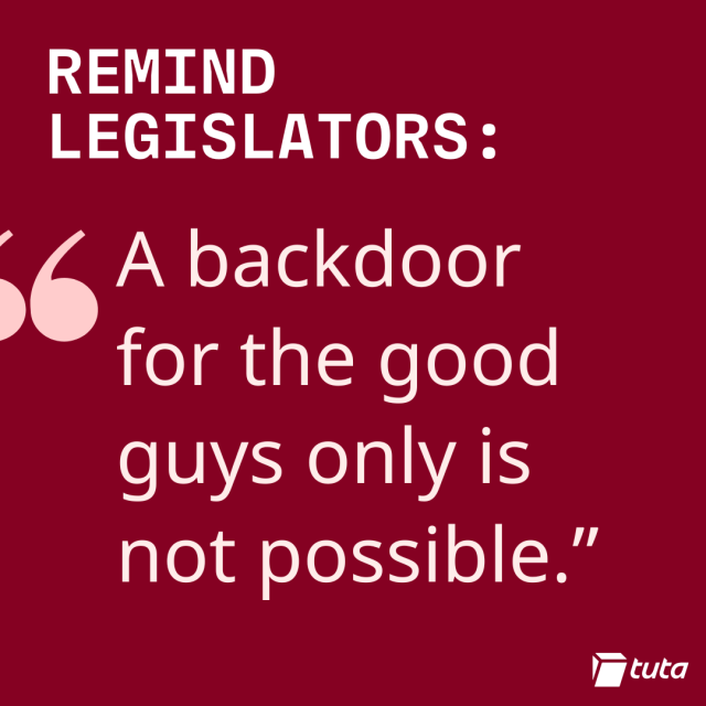 REMIND
LEGISLATORS:
"A backdoor
for the good
guys only is
not possible.”
