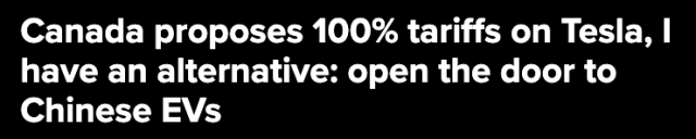 Canada proposes 100% tariffs on Tesla, |
have an alternative: open the door to
Chinese EVs
