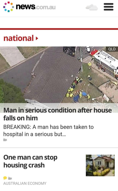a headline from news.com.au reads "man in serious condition after house falls on him" below that is an article titled "one man can stop housing crash"