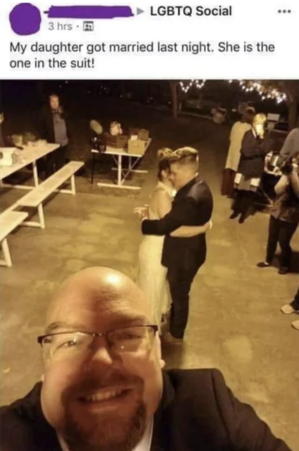A picture of two women dancing at their wedding with a very proud Dad smiling in the foreground, the caption says:

My daughter got married last night, she's the one in the suit