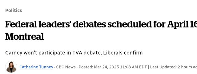 CBC article sceenshot.

Headline: Federal leaders' debates scheduled for April 16-17 in Montreal

Sub-headline: Carney won't participate in TVA debate, Liberals confirm