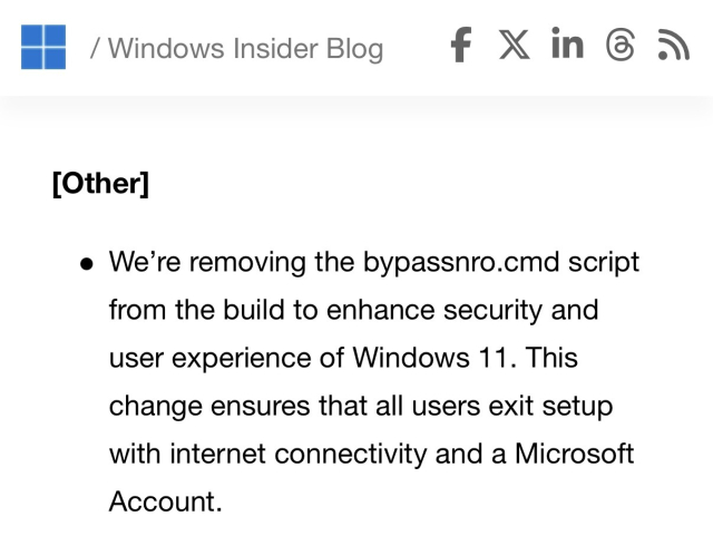 We’re removing the bypassnro.cmd script from the build to enhance security and user experience of Windows 11. This change ensures that all users exit setup with internet connectivity and a Microsoft Account.