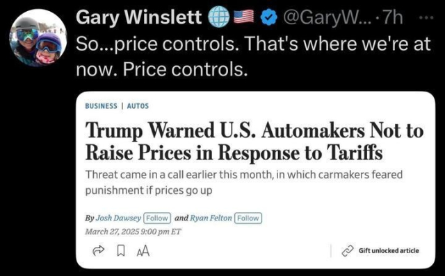 The image is a screenshot of a post on X by a user named Gary Winslett (@GaryW
...) 7 hours ago. The post reads: "So...price controls. That’s where we’re at now. Price controls." Below this, there is a headline from a Business Autos article titled: "Trump Warned U.S. Automakers Not to Raise Prices in Response to Tariffs. Threat came in a call earlier this month, in which carmakers feared punishment if prices go up."
