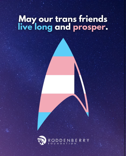 An image with the text

“May our trans friends live long and prosper”

And a trans flag themed Starfleet insignia below

A long with text “From the Roddenberry foundation”