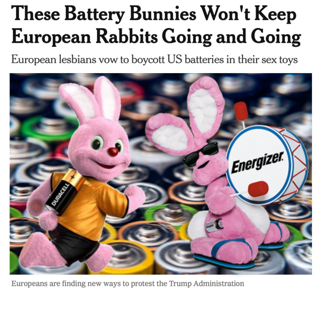 News article titled "These Battery Bunnies Won't Keep European Rabbits Going and Going" and subtitled "European lesbians vow to boycott US batteries in their sex toys." It has a picture of the Duracell Bunny and the Energizer Bunny on a background of battery tops. Underneath it says "Europeans are finding new ways to protest the Trump Administration"
