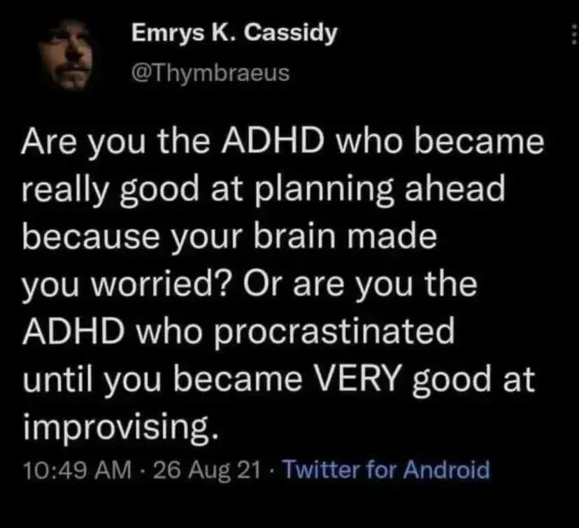 screenshot of a Twitter post by Emrys K. Cassidy (@Thymbraeus) - text reads:
Are you the ADHD who became really good at planning ahead because your brain made you worried? Or are you the ADHD who procrastinated until you became _very_ good at improvising.