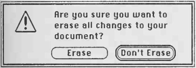 A classic-macOS Alert Dialog (alert box) with an alert (exclamation mark) symbol on the left, a text saying "Are you sure you want to erase all changes to your document?" and two buttons labeled "Erase" and "Don't Erase".

"Don't Erase" is the default button, on the right.