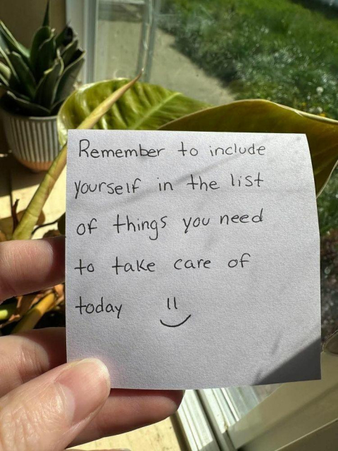 Remember to include 
yourself in the list
of things you need
to take care of
today