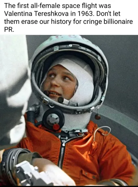 Photo of a woman in a pressure suit with the caption: "The first all-female space flight was Valentina Tereshkova in 1963. Don't let them erase our history for cringe billionaire PR."